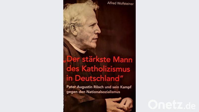Die Biographie behandelt das Leben von Pater Augustin Rösch – ein gebürtiger Schwandorfer, der im Widerstand gegen den Nationalsozialismus aktiv war. Bild: Thomas Dobler