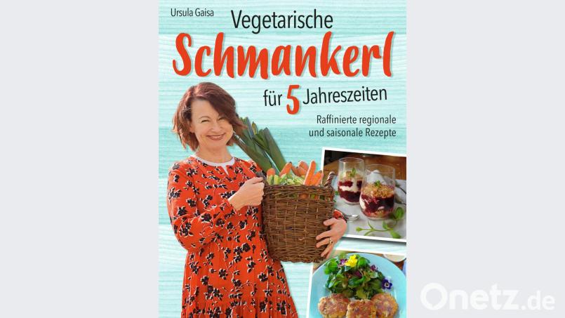 Ursula Gaisa: "Vegetarische Schmankerl für 5 Jahreszeiten. Raffinierte und saisonale Rezepte", 152 Seiten, Hardcover, 19,90 Euro Bild: Thomas Dobler