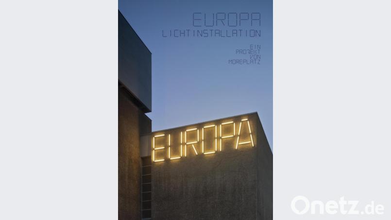 &quot;Europa - Lichtinstallationen&quot;, Texte zum europäischen Projekt und seiner Zukunft, wurde herausgegeben von Caro Baumann, erschien im Büro Wilhelm Verlag. Preis: 28 Euro. Bild: Büro Wilhelm Verlag