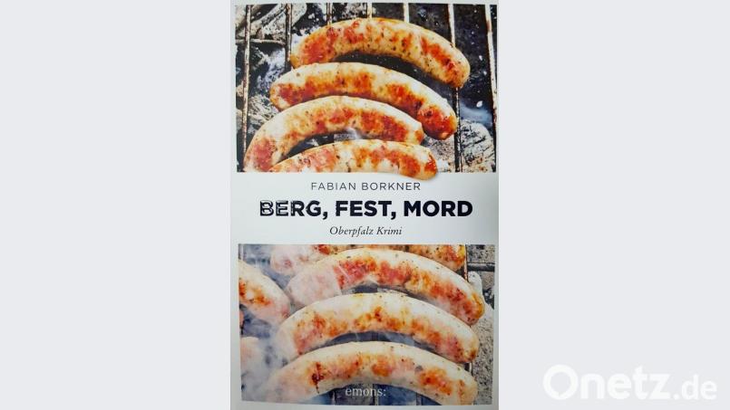 Ein Oberpfalz-Krimi: &quot;Berg, Fest, Mord&quot;. Repro: Petra Hartl