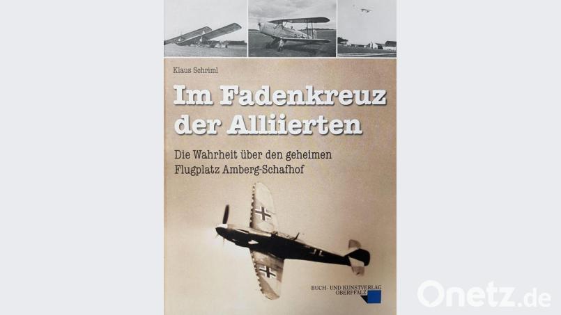 Ein wissenschaftliches Fachbuch: &quot;Im Fadenkreuz der Alliierten – Die Wahrheit über den geheimen Flugplatz Amberg-Schafhof&quot;. Repro: Petra Hartl
