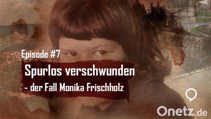 Folge sieben des Podcasts Tödliche Oberpfalz beschäftigt sich mit dem Vermisstenfall Monika Frischholz. Bildmontage: Gube, Marina