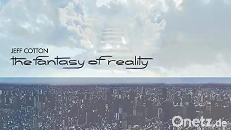 Jeff Cotton: The Fantasy Of Reality (Madfish) Bild: Madfish
