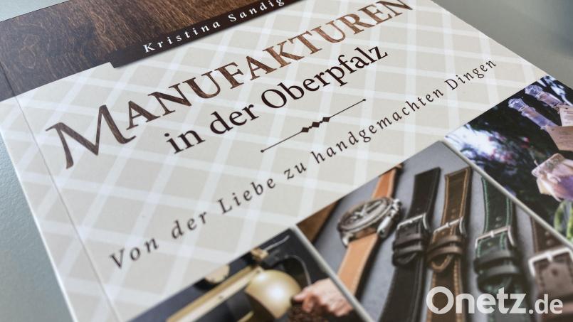 &quot;Manufakturen aus der Oberpfalz&quot; heißt das neue Buch von Kristina Sandig. Bild: upl