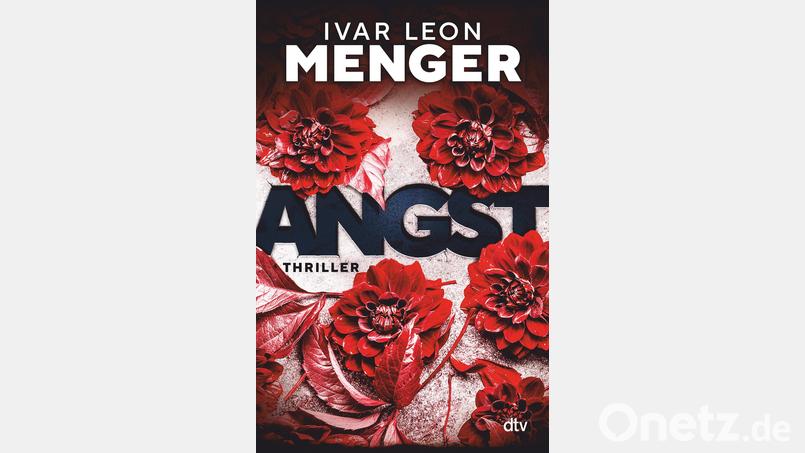 Der neue, packende Thriller &quot;Angst&quot; von Ivar Leon Menger. Bild: dtv