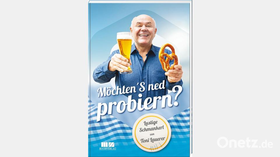 &quot;Möchten&#039;S ned probiern&quot; von Toni Lauerer Bild: Battenberg Gietl Verlag