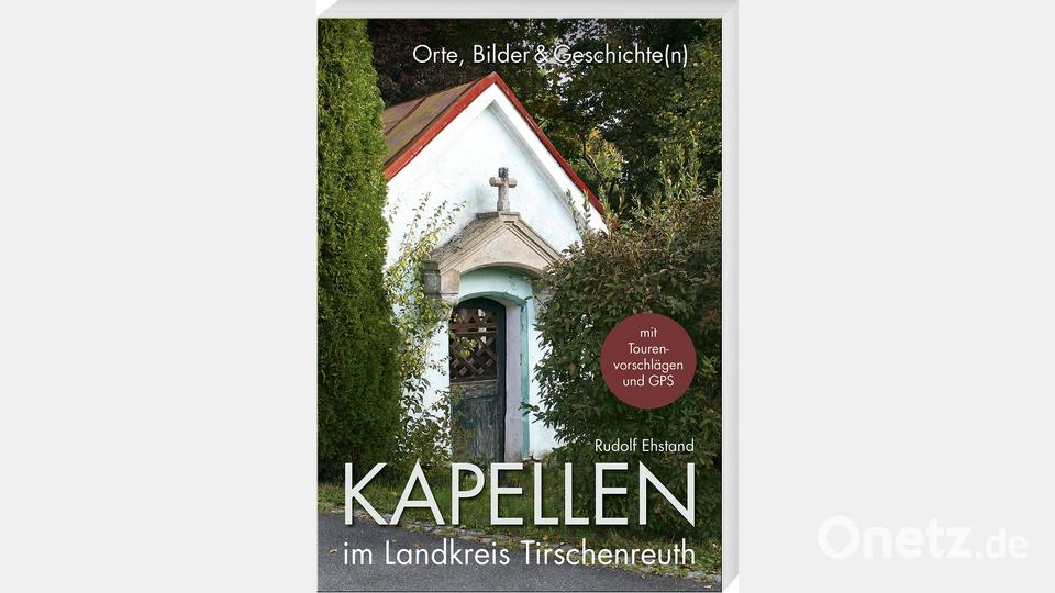 Das Cover des Buchs "Kapellen im Landkreis Tirschenreuth". Bild: Benkhardt