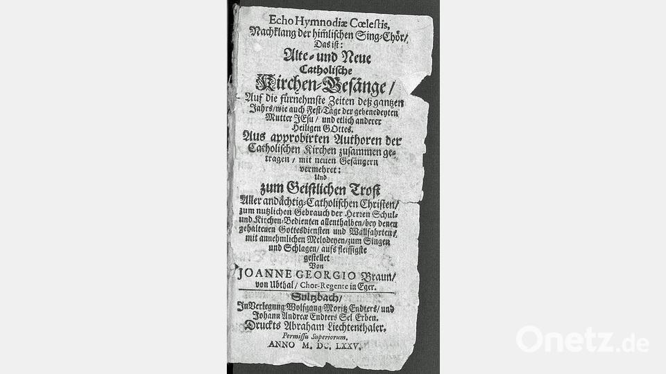 Im Barock liebte man blumige Titel, die fast einer Inhaltsangabe gleichen. Brauns Egerisches Liederbuch erschien 1675 in Sulzbach mit Erlaubnis der kirchlichen Oberen. Bild: Universitätsbibliothek der LMU München, W 8 Liturg. 457
