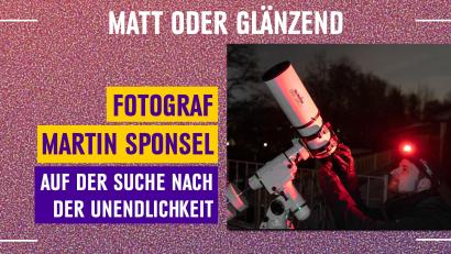 Grafik: Gube, Marina
Martin Sponsel ist Astro-Fotograf und Gast im Podcast "Matt oder glänzend?"