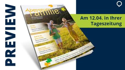 Bild: Agentur PR &amp; Content
„Abenteuer Familie“ – die Beilage mit Ausflugstipps, Rezeptideen und Mitmachspaß für Groß und Klein.